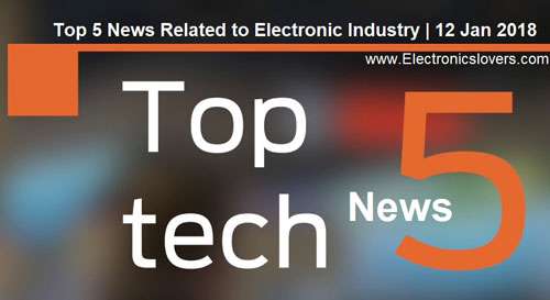 Top 5 News Related to Electronic Industry